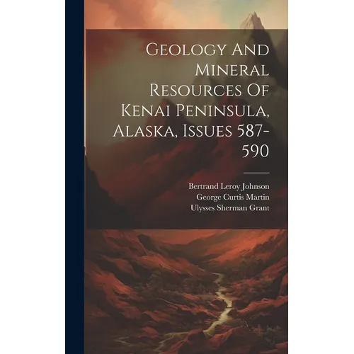 Geology And Mineral Resources Of Kenai Peninsula, Alaska, Issues 587-590