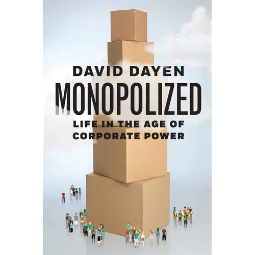 Monopolized: Life in the Age of Corporate Power