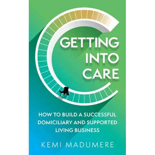 Getting Into Care: How to Build a Successful Domiciliary and Supported Living Business