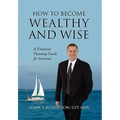 How to Become Wealthy and Wise: A Financial Planning Guide for Everyone