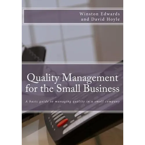 Quality Management for the Small Business: A basic guide to managing quality in a small company