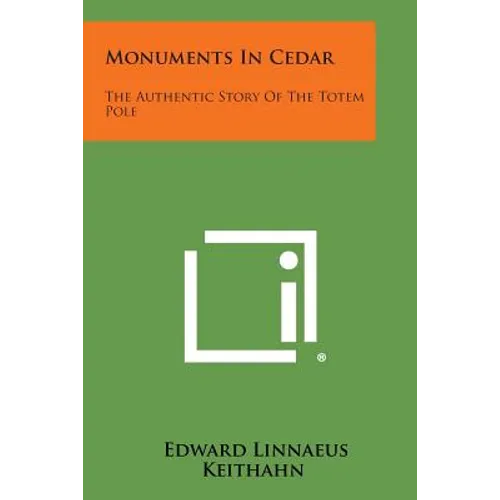 Monuments in Cedar: The Authentic Story of the Totem Pole