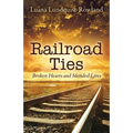 Railroad Ties: Broken Hearts and Mended Lives