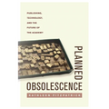 Planned Obsolescence: Publishing, Technology, and the Future of the Academy