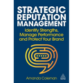 Strategic Reputation Management: Identify Strengths, Manage Performance and Protect Your Brand