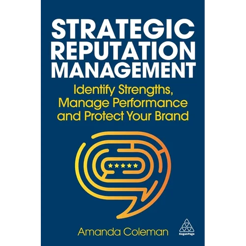 Strategic Reputation Management: Identify Strengths, Manage Performance and Protect Your Brand