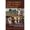 A Practitioner's Guide to Public Archaeology: Intentional Programming for Effective Outreach