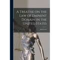 A Treatise on the law of Eminent Domain in the United States