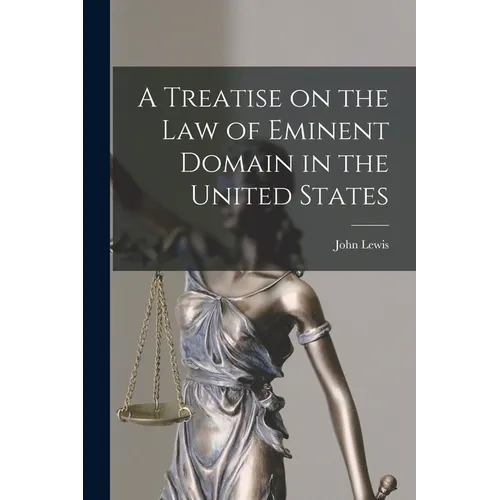 A Treatise on the law of Eminent Domain in the United States