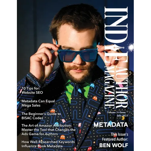 Indie Author Magazine Featuring Ben Wolf The Science of Metadata, Mastering Website SEO, Demystifying BISAC Codes and Conquering Keywords