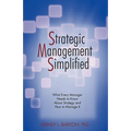 Strategic Management Simplified: What Every Manager Needs to Know about Strategy and How to Manage It