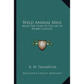 Wild Animal Man: Being The Story Of The Life Of Reuben Castang
