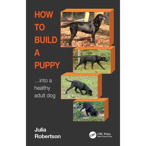 How to Build a Puppy: Into a Healthy Adult Dog