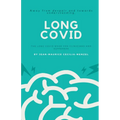 Long Covid - The Long Covid Book for Clinicians and Sufferers - Away from Despair and Towards Understanding