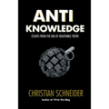 Anti-Knowledge: Essays From the Era of Negotiable Truth