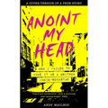 Anoint My Head - How I Failed to Make it as a Britpop Indie Rock-Star