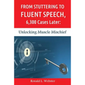 From Stuttering to Fluent Speech, 6,300 Cases Later: Unlocking Muscle Mischief