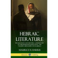 Hebraic Literature: Translations and Historic Commentary on the Jewish Religious Texts - The Talmud, Midrashim and Kabbala (Hardcover)