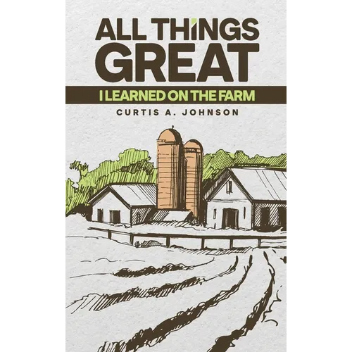 All Things Great: I Learned on the Farm
