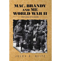 Mac, Brandy and Me World War II: Memories of a Soldier