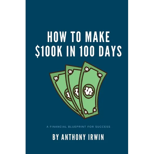 How To Make $100k in 100 Days: A Financial Blueprint for Success