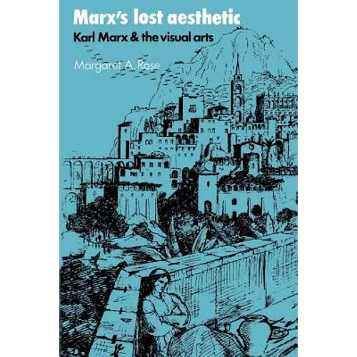Marx's Lost Aesthetic: Karl Marx and the Visual Arts