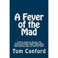 A Fever of the Mad: A Movie Publicist Works with Francis Coppola, Elaine May, John Cassavetes, Peter Falk, and Richard Gere and Survives to Tell the T
