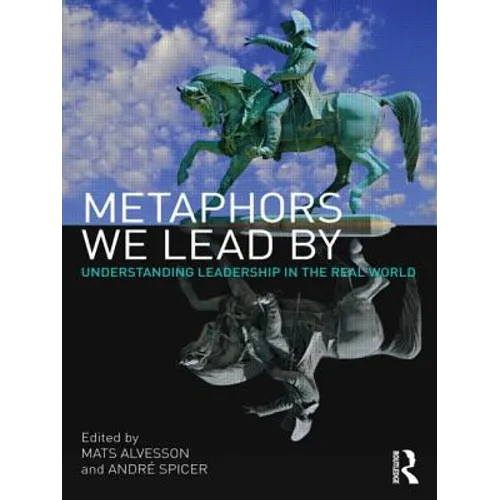 Metaphors We Lead by: Understanding Leadership in the Real World