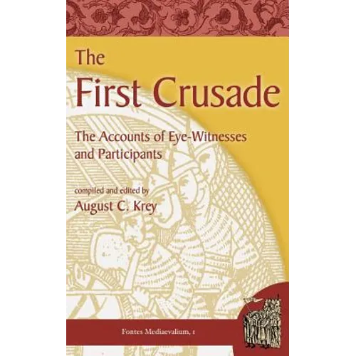 The First Crusade: The Accounts of Eye-Witnesses and Participants