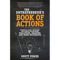 The Entrepreneurs Book of Actions: Essential Daily Exercises and Habits for Becoming Wealthier, Smarter, and More Successful
