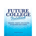 Future College Fieldbook: Mission, Vision, and Values in Higher Education