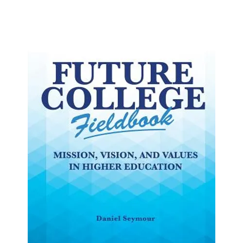 Future College Fieldbook: Mission, Vision, and Values in Higher Education