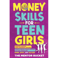 Money Skills for Teen Girls: Budgeting, Investing, Money Management, and More Essential Personal Finance Strategies for Smart Teenage Girls - Learn, A