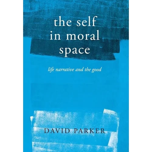 The Self in Moral Space: Life Narrative and the Good