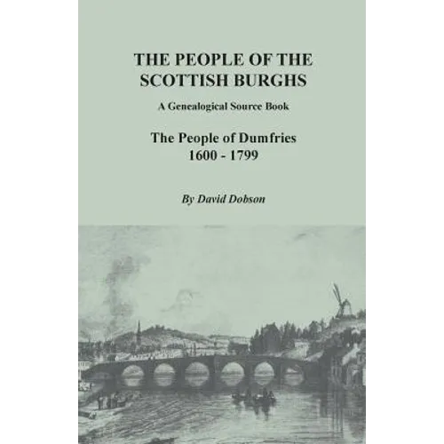 People of the Scottish Burghs: A Genealogical Source Book. the People of Dumfries, 1600-1799