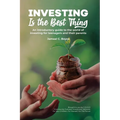 Investing Is The Best Thing: An introductory guide to the world of investing for teenagers and their parents