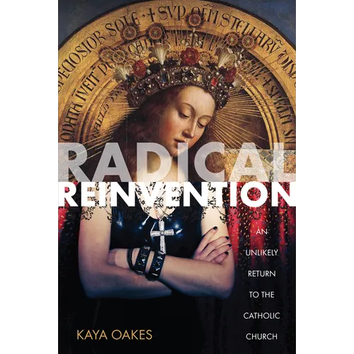 Radical Reinvention: An Unlikely Return to the Catholic Church