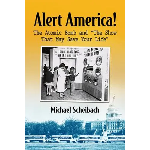 Alert America!: The Atomic Bomb and "The Show That May Save Your Life"