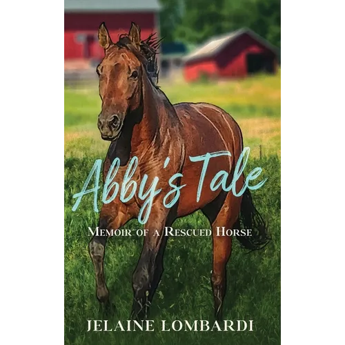 Abby's Tale; Memoir of a Rescued Horse