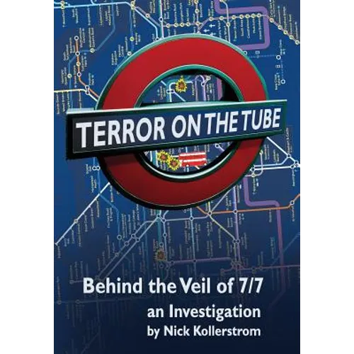 Terror on the Tube: Behind the Veil of 7/7, an Investigation - 3rd Ed.