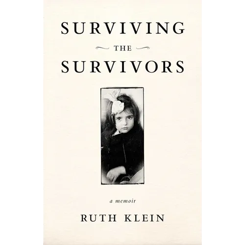 Surviving the Survivors: A Memoir