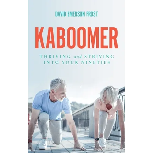 Kaboomer: Thriving and Striving into Your 90s
