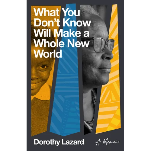 What You Don't Know Will Make a Whole New World: A Memoir