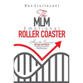 The MLM Emotional Roller Coaster: How to survive the ups and downs of building a successful MLM business