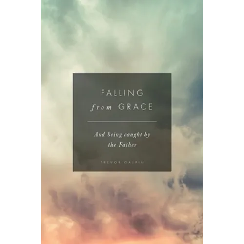 Falling from Grace: And being caught by the Father