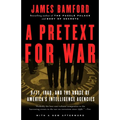 A Pretext for War: 9/11, Iraq, and the Abuse of America's Intelligence Agencies