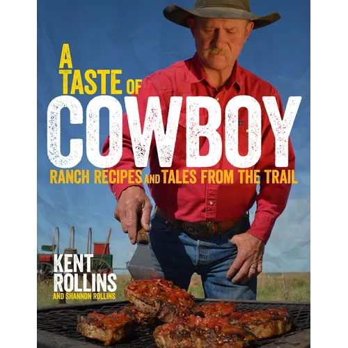 A Taste of Cowboy: Ranch Recipes and Tales from the Trail