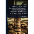 Chitty On Bills Of Exchange, Promissory Notes, Cheques On Bankers, Bankers'lash Note And Bank Notes