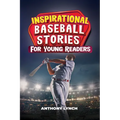 Inspirational Baseball Stories for Young Readers: 15 Unforgettable Tales of Triumph on the Diamond