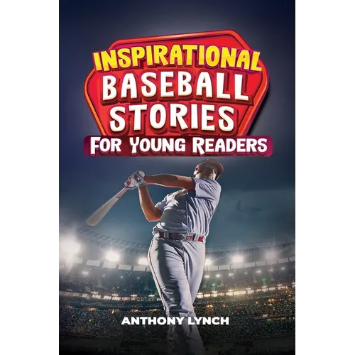 Inspirational Baseball Stories for Young Readers: 15 Unforgettable Tales of Triumph on the Diamond